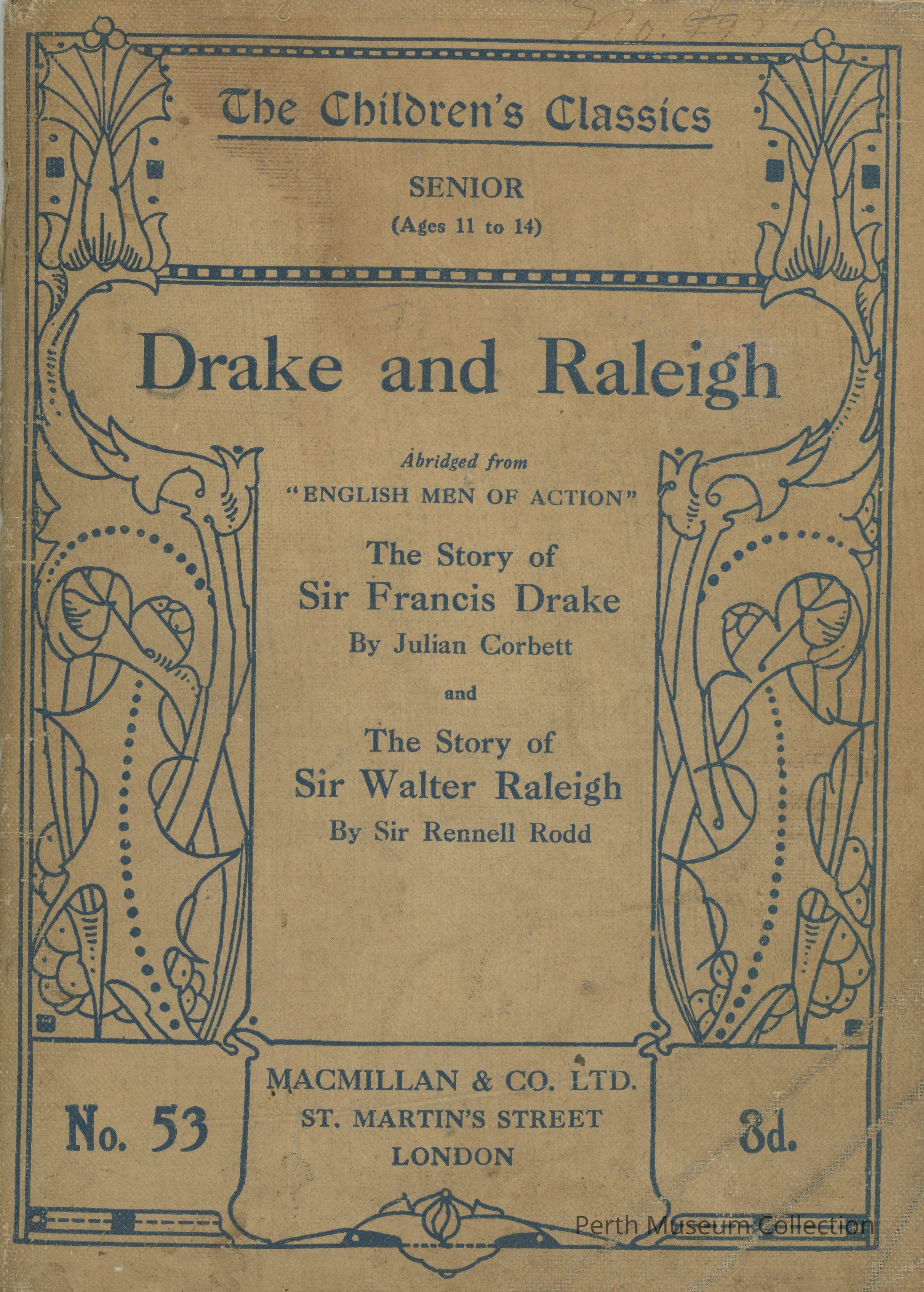 Book: The image depicts a vintage book cover titled, beige with blue lettering, "Drake and Raleigh," part of "The Children's Classics" series for ages 11 to 14, published by Macmillan & Co. Ltd. in London, categorized as number 53. The stories are abridged from "English Men of Action," featuring "The Story of Sir Francis Drake" by Julian Corbett and "The Story of Sir Walter Raleigh" by Sir Rennell Rodd. The cover is ornately decorated with an abstract design on either side.