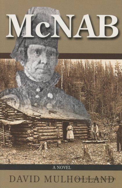 McNab: The image is the cover of a novel titled "McNAB" by David Mulholland, featuring an overlay of a historical, somewhat blurred grayscale portrait of a person in period attire prominently displayed over a sepia-toned background, depicting a rustic log cabin scene in a forested area where two individuals stand near the cabin entrance, surrounded by trees that stretch upward, effectively creating an intriguing contrast between the past and the setting, which hints at themes of history and survival.