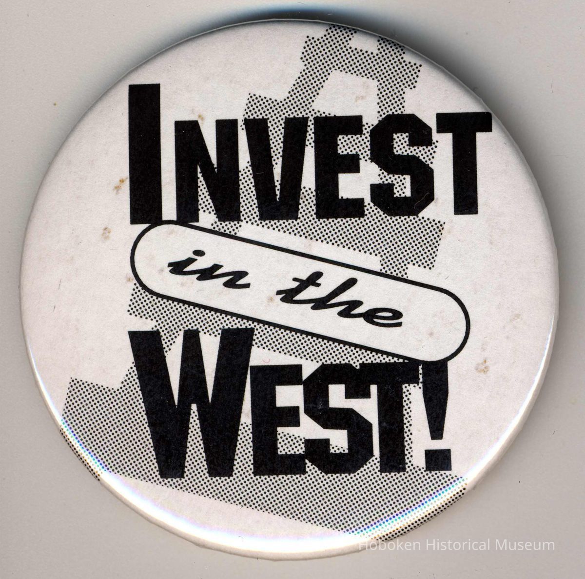 Pin button: Invest in the West! [Hoboken?, no date, circa late 1990's.] picture number 1