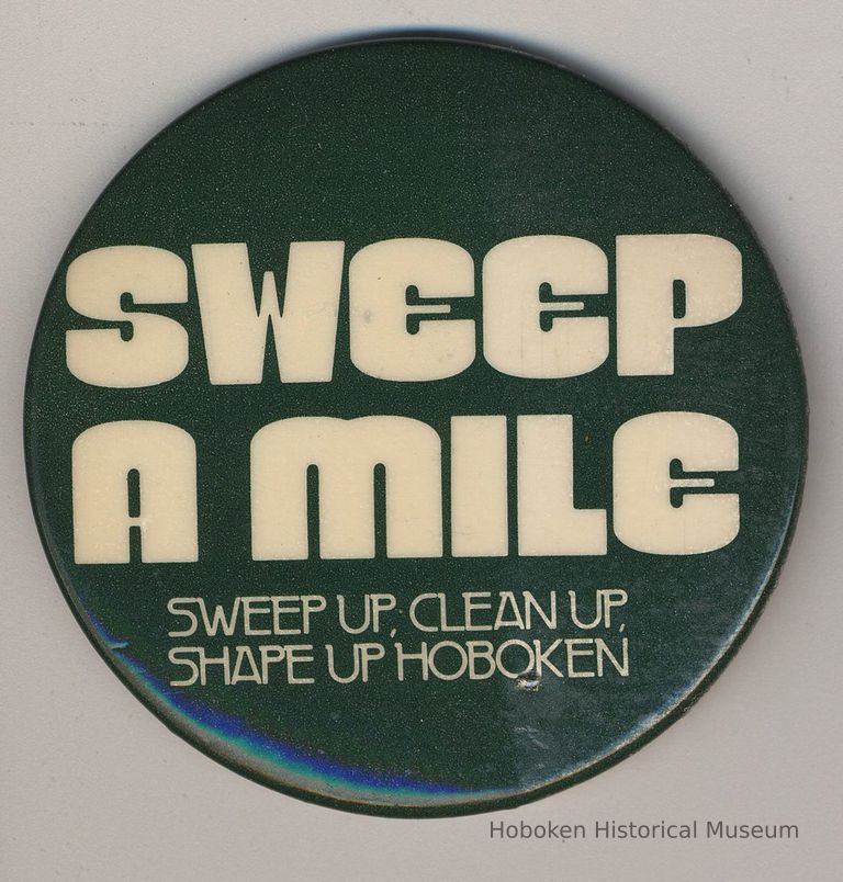 Button: Sweep A Mile. Sweep Up, Clean Up, Shape Up Hoboken. (Hoboken Environment Committee, Hoboken, April 11, 1980.) picture number 1