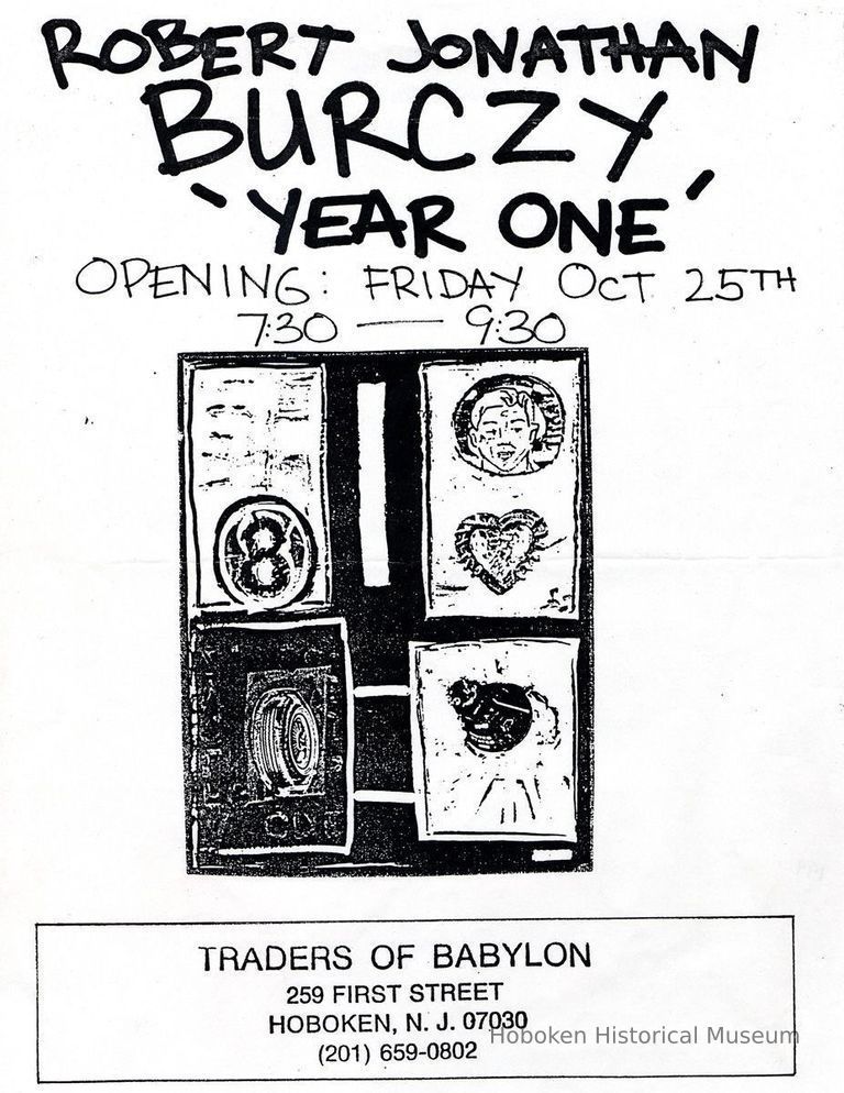 Digital image of handbill: Robert Jonathan Burczy 'Year One.' Opening: Friday October 25th [1990]. Traders of Babylon, 259 First St., Hoboken. picture number 1