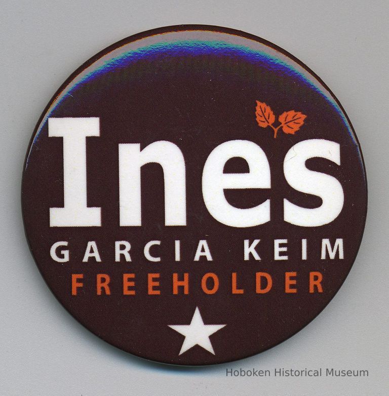 Button: Ines Garcia Keim Freeholder. [Hoboken, Spring 2008.] picture number 1