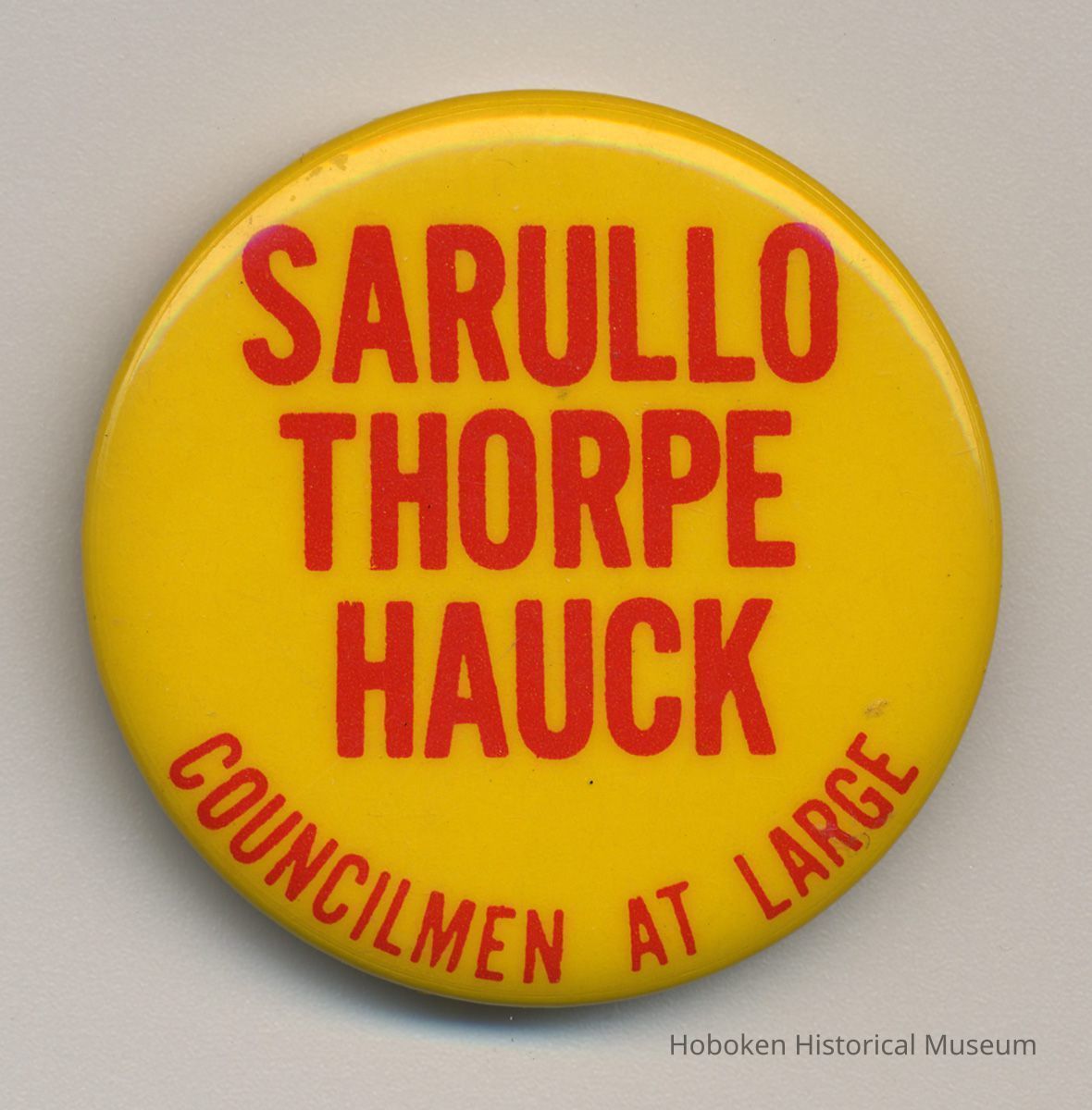 Political button: Sarullo, Thorpe, Hauck, Councilmen at Large. (Hoboken, no date, circa 1973-1981.) picture number 1
