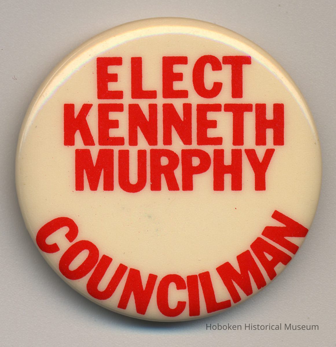 Political button: Elect Kenneth Murphy, Councilman. (Hoboken, n.d., ca.1971-1981.) picture number 1