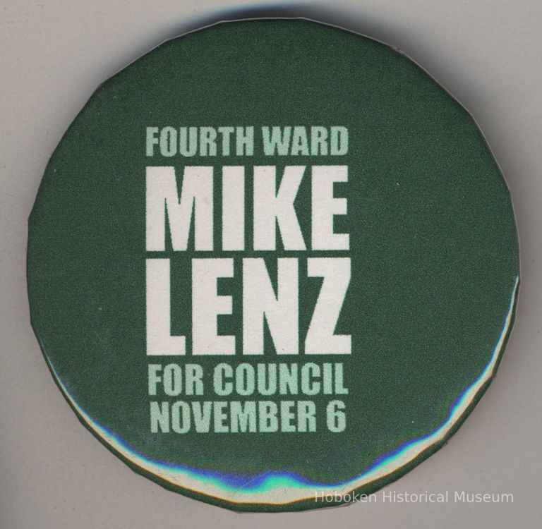 Button: Fourth Ward, Mike Lenz for Council, November 6. Hoboken, no date, probably 1984. picture number 1