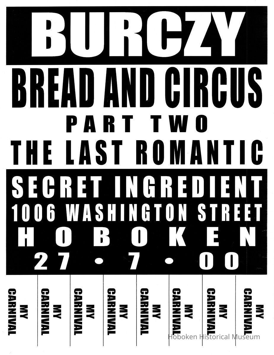 Digital image of poster: Burczy, Bread and Circus; Part Two, The Last Romantic, Secret Ingredient, 1006 Washington St., Hoboken, July 27, 2000. picture number 1