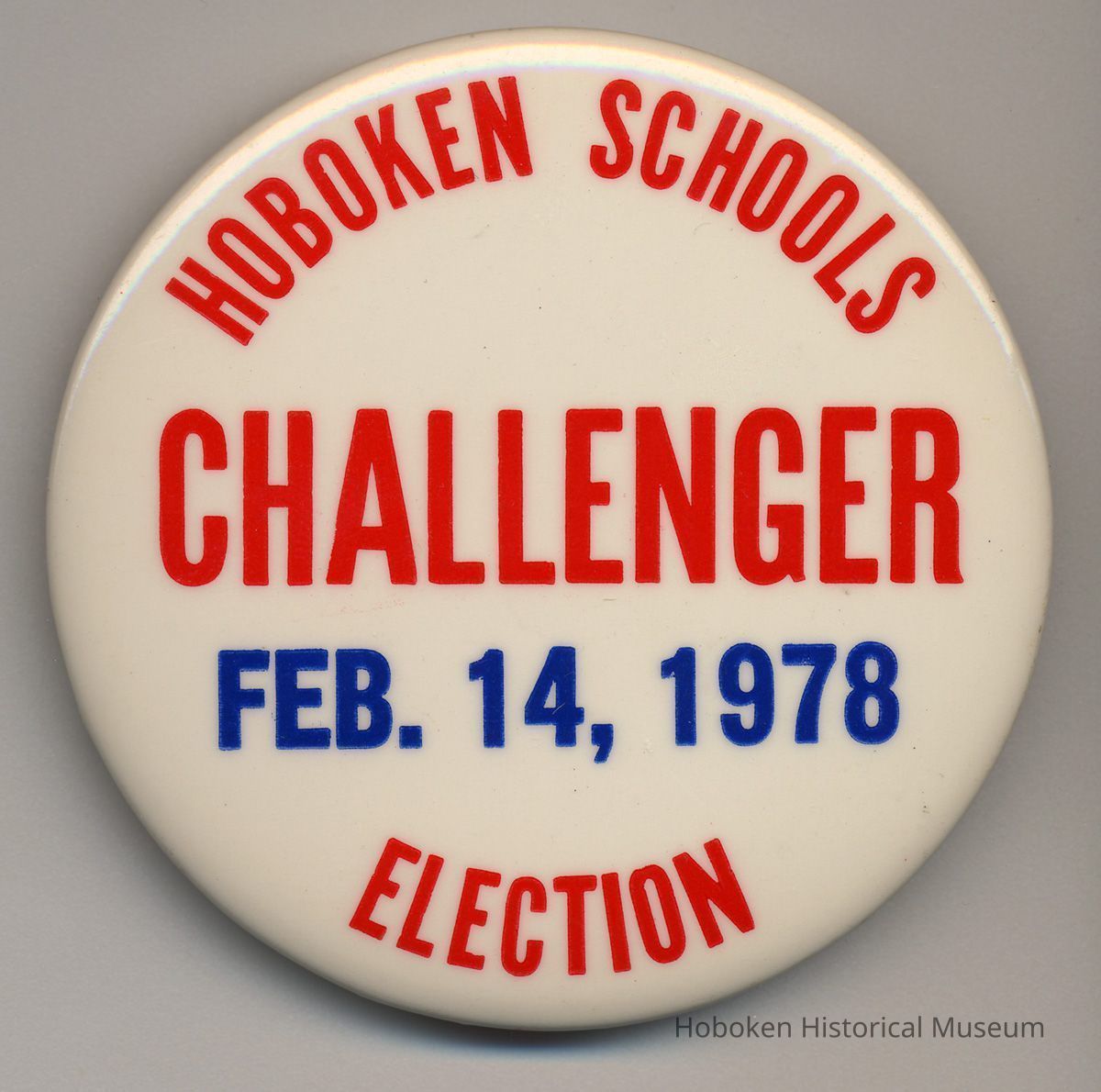 Political button: Hoboken Schools Election. Challenger, Feb. 14, 1978. (Hoboken), 1978. picture number 1