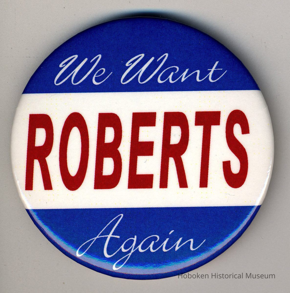 Political pin: We Want Roberts Again. Issued Hoboken, 2005. picture number 1