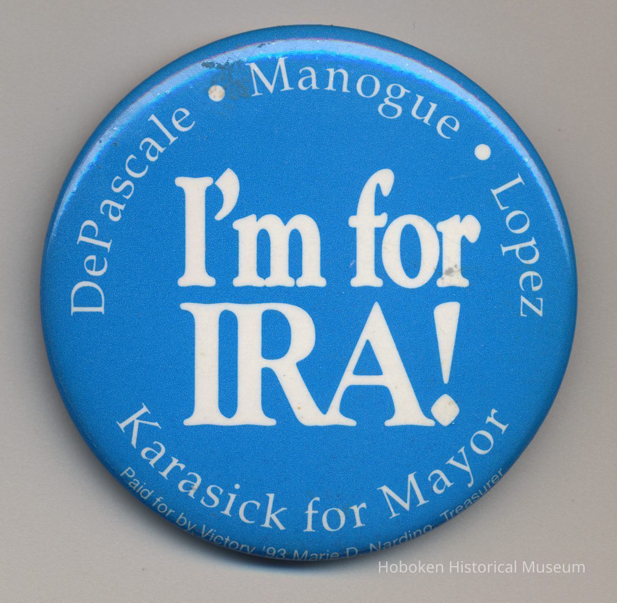 Political button: I'm for Ira, Karasick for Mayor; DePascale, Manogue, Lopez. (Hoboken, 1993.) picture number 1