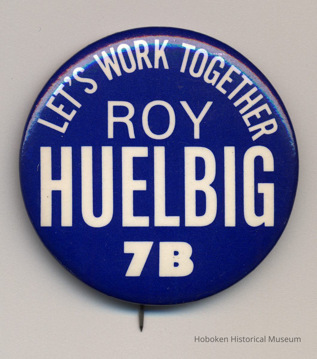 Political button: Let's Work Together. Roy Huelbig, 7B. (Hoboken, no date, circa 1973-1981.) picture number 1