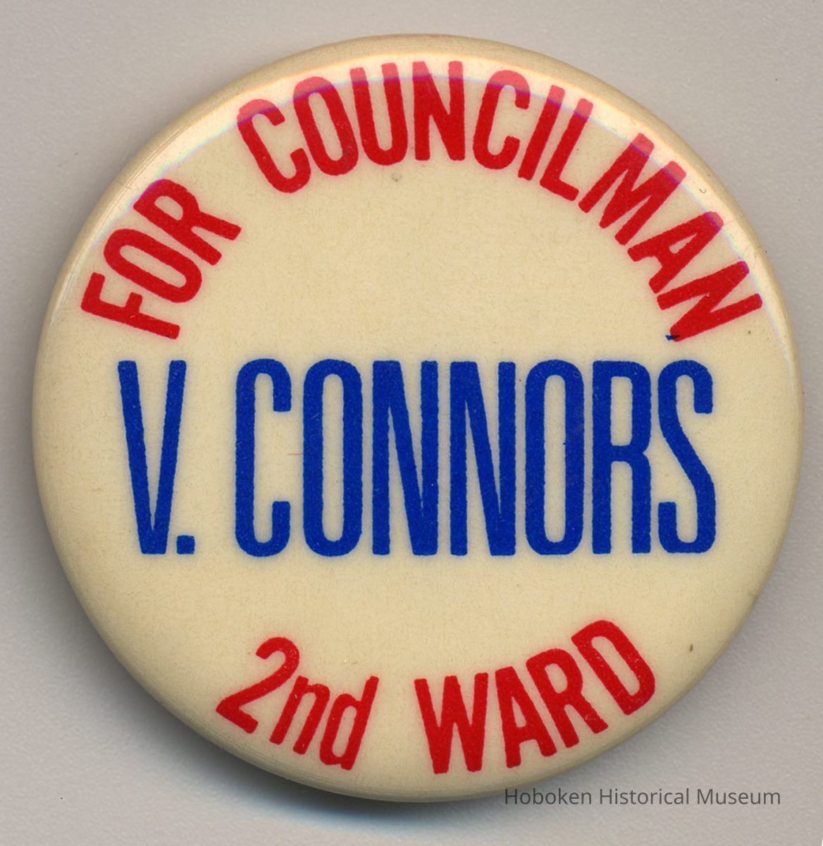 Political button: For Councilman, V. Connors, 2nd Ward. (Hoboken, no date, circa 1973-1979.) picture number 1
