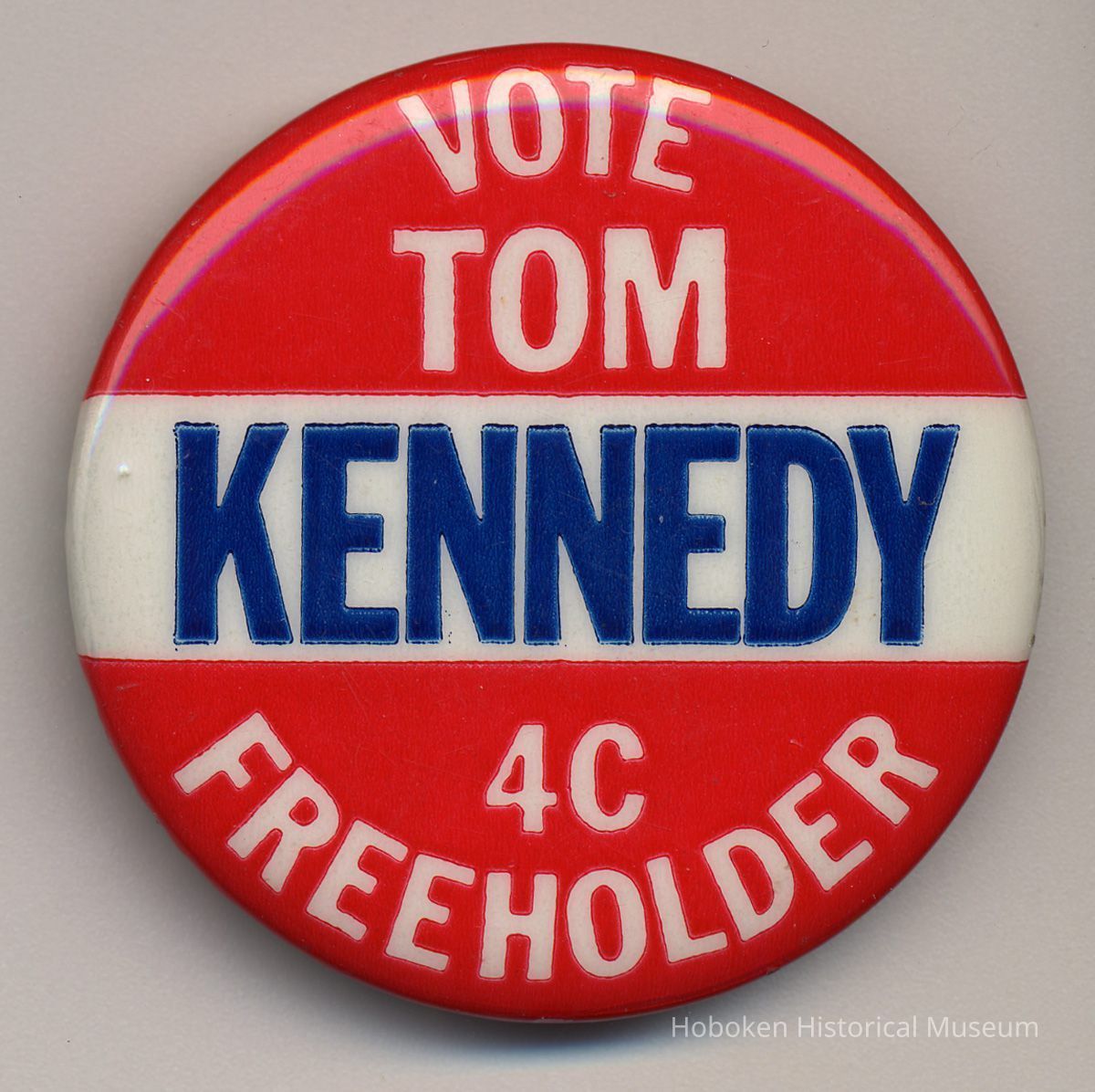 Political button: Vote Tom Kennedy, Freeholder, 4C. (Hoboken, n.d., ca.1971-1981.) picture number 1