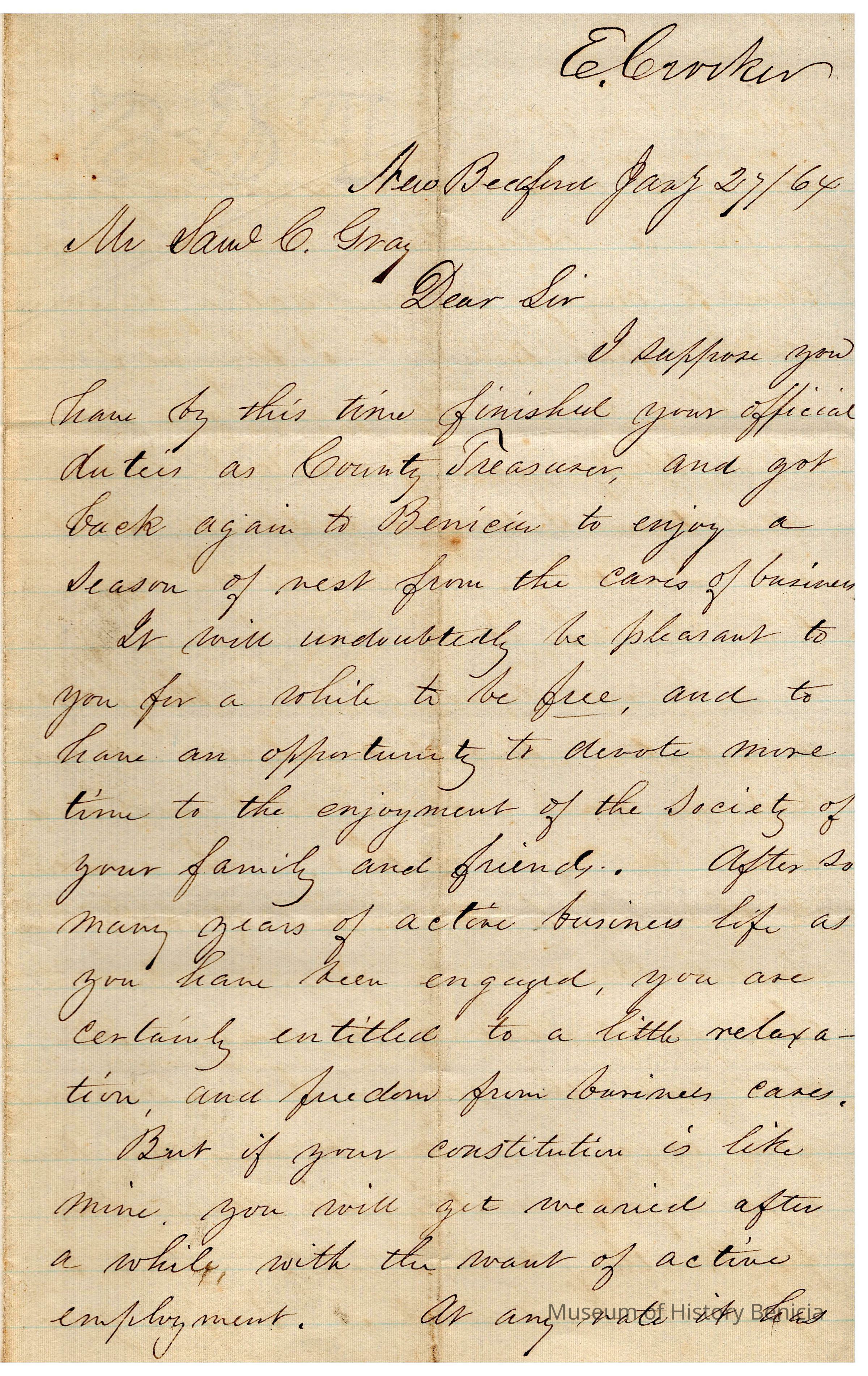 The image showcases a handwritten letter from E. Crocker to Samuel C. Gray, dated January 25, 1864, from New Bedford. The letter is penned in cursive on lined paper. Mr. Crocker congratulates Mr. Gray on completing his duties as County Treasurer and suggests he may now enjoy a period of rest at Benicia away from business responsibilities. Crocker acknowledges the hard work and service Gray has provided over many years and suggests that Gray deserves some relaxation and freedom from business obligations. However, Crocker humorously notes that if Gray is anything like himself, he might soon grow restless during this idle time, feeling the urge to return to active employment. Overall, the letter conveys a warm and understanding tone, pairing formal congratulations with personal insight and reflection on the common human need for both rest and activity.