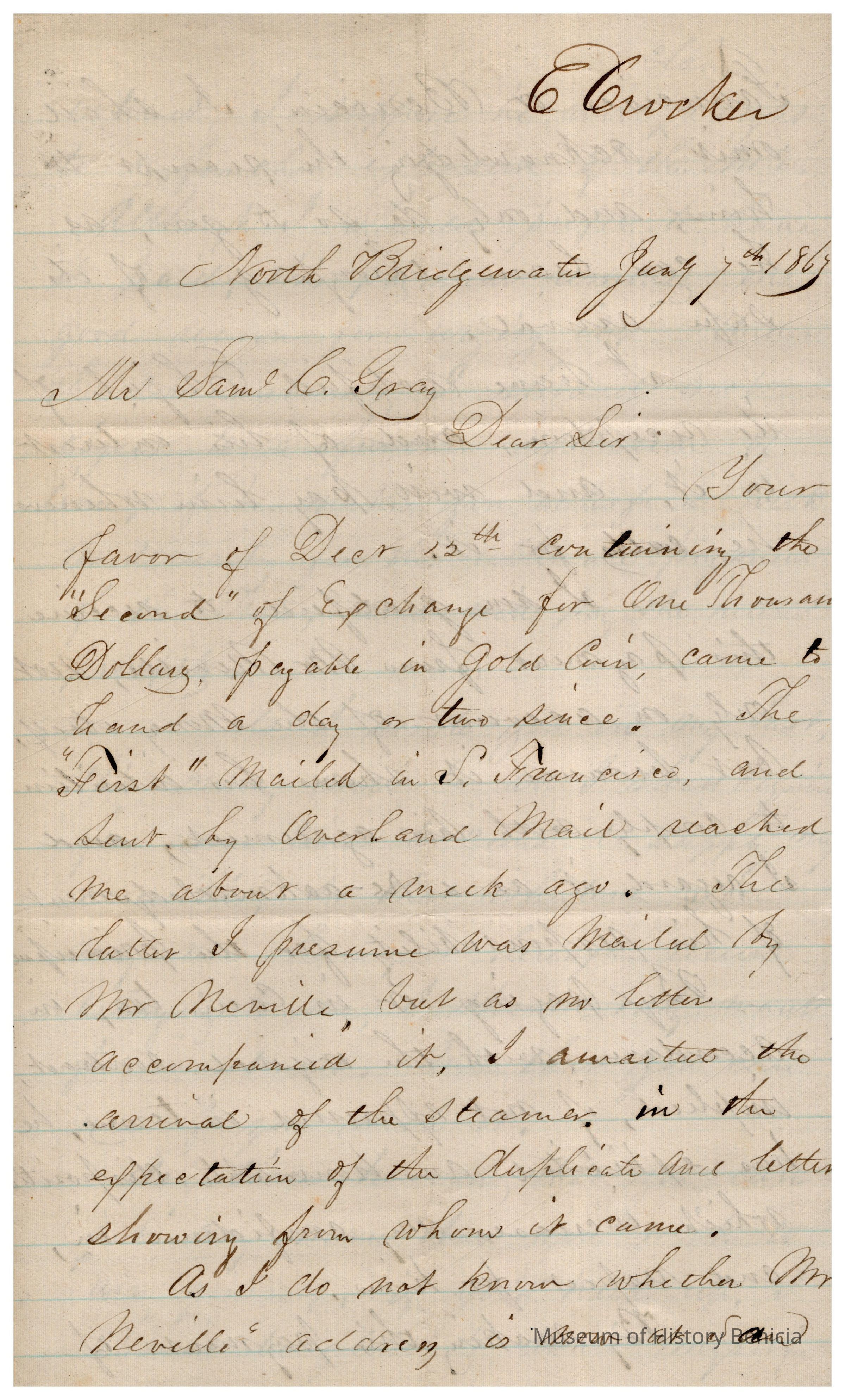 The letter from Crocker to Samuel Gray, dated January 7, 1869, from North Bridgewater, is handwritten in elegant cursive on lined paper. It begins with a salutation to Mr. Samuel C. Gray and proceeds to acknowledge the receipt of a favor dated December 12, which included a ten-thousand-dollar bond of exchange payable in gold coin. Crocker notes that the letter arrived a day or two prior and mentions that a prior letter sent via Overland mail had reached about a week before. Crocker speculates that the letter was sent by Mr. Neville and awaits further correspondence. The writing is legible, with some words appearing more prominently, and the paper shows signs of age, with slight discoloration and creases.