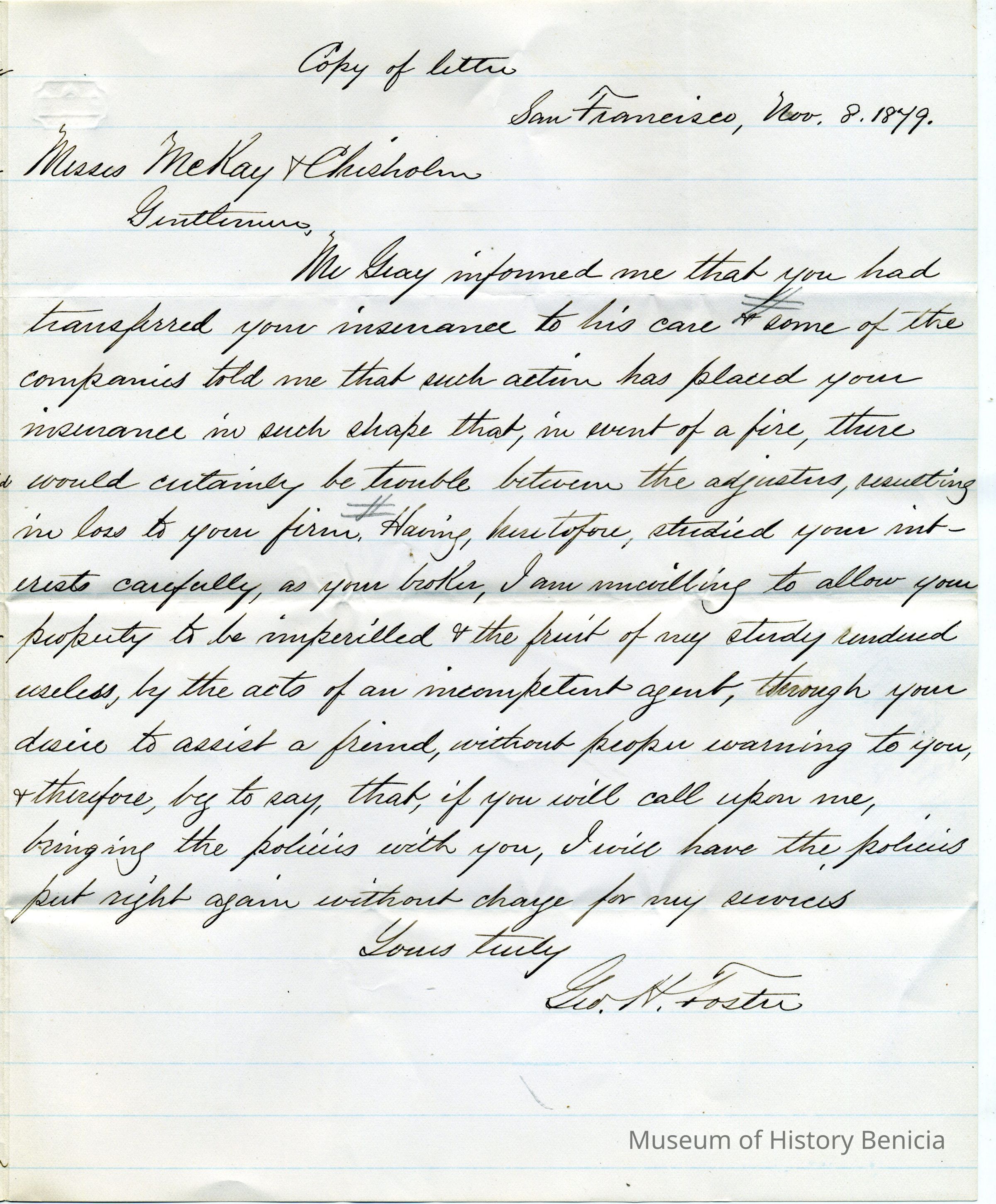 The image displays a formal business letter dated November 8, 1879, from San Francisco, addressing Messrs. McKay & Chisholm. The letter discusses the transfer of insurance coverage to a new manager and the author expresses concerns that this transfer might have led to complications that could affect the company's insurance in the event of a fire. The writer, G. K. Foster, indicates that he was informed of this change and warns against possible trouble due to mismanagement by an incompetent agent. He offers to rectify the situation by having the policies reviewed and corrected without charge if the recipient visits with the current policies. The letter is handwritten in cursive on lined paper, reflecting a formal tone and meticulous articulation typical of business correspondence in that era.