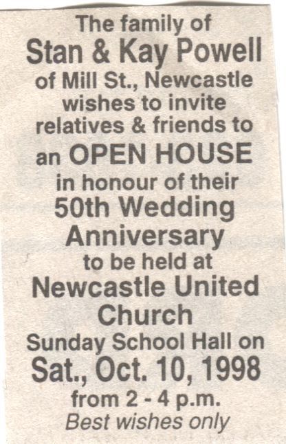 Stan & Kay Powell’s 50th Wedding Anniversary: A newspaper clipping invitation from the family of Stan and Kay Powell of Mill St., Newcastle, inviting relatives and friends to an open house celebrating their 50th wedding anniversary. This event is scheduled to be held at the Newcastle United Church, in the Sunday School Hall, on Saturday, October 10, 1998, from 2 to 4 p.m. The invitation asks for best wishes only.