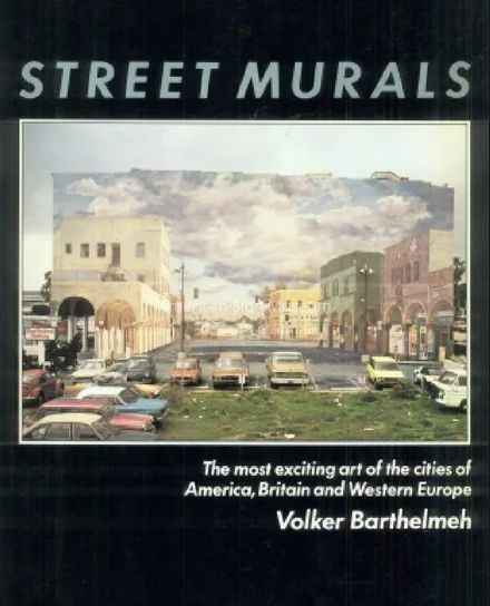 Street Murals: The Most Exciting Art of the Cities of America, Britain, and Western Europe by Volker Barthelmeh picture number 1