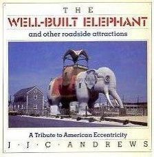 The Well-Built Elephant and Other Roadside Attractions: A Tribute to American Eccentricity by J.J.C. Andrews picture number 1