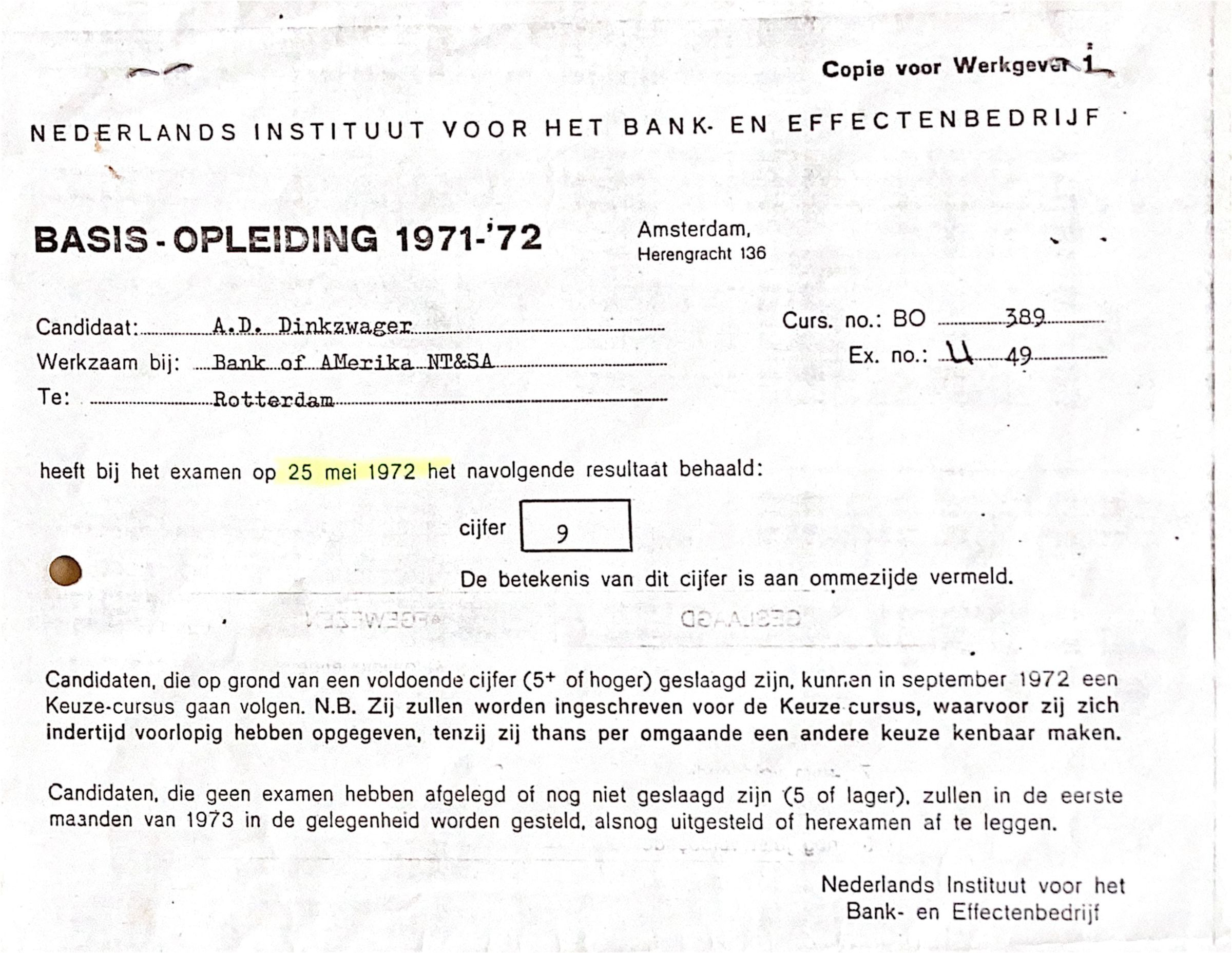 Dit is de eerste 9, die ik ooit gehaald heb in mijn leven. Een 9 betekent zeer goed. Daarna heb ik mij niet meer ingeschreven voor een vervolg-deeltentamen v.d. Bankcursus. "Training on the job" heeft mij verder opgeleid in het bankval.