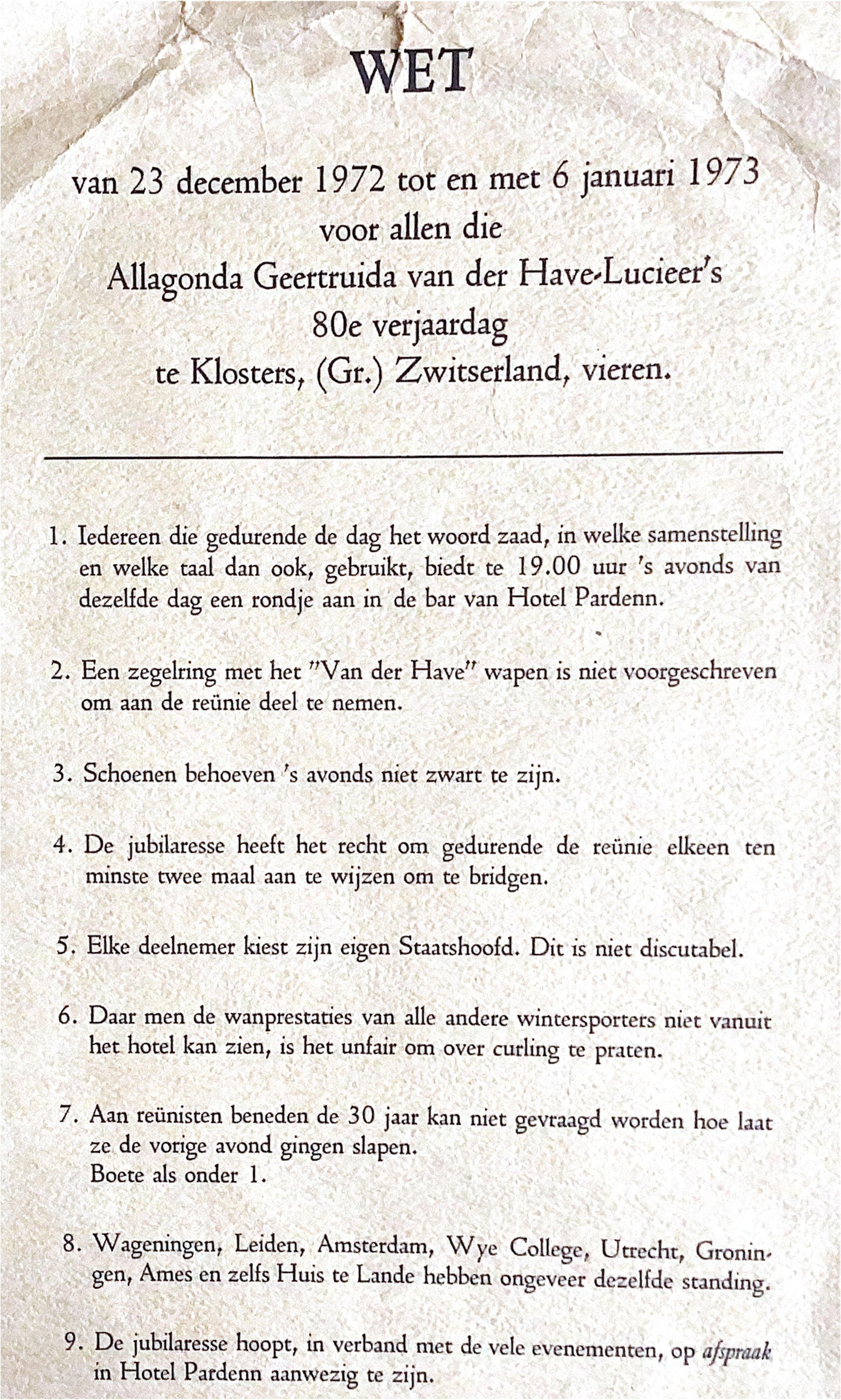 ADD meent dat deze regels ontsproten zijn uit het brein van schoonzoon AB Dirkzwager. JanKees, jongste zoon van moeder Gonne, met zijn vrouw Eef en 3 dochters gaven "acte de présence" in Klosters. Het hele hotel Parden was gereserveerd voor deze reünie.