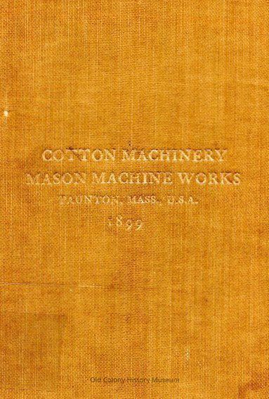 Cotton Machinery Mason Machine Works, Taunton, Mass., U.S.A., Inventors and Builders of Cotton Machinery picture number 1