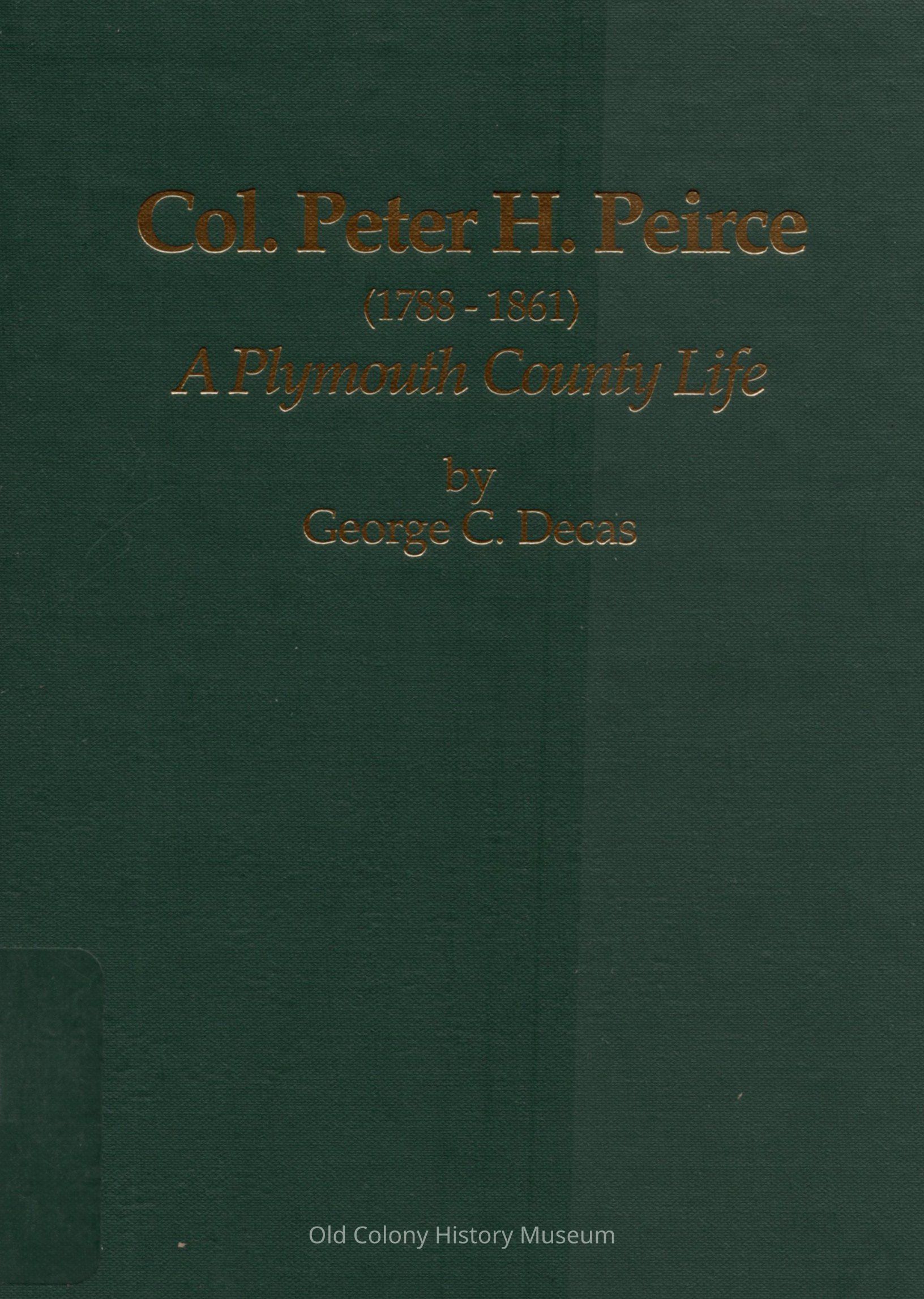 Col. Peter H. Peirce (1788-1861): a Plymouth County life picture number 1