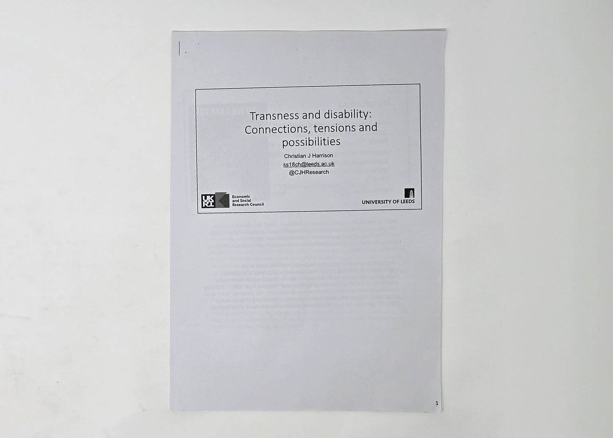 A stapled set of white A4 pages entitled "Transness and disability: Connections, tension and possibilities" by Christian J Harrison of the University of Leeds.