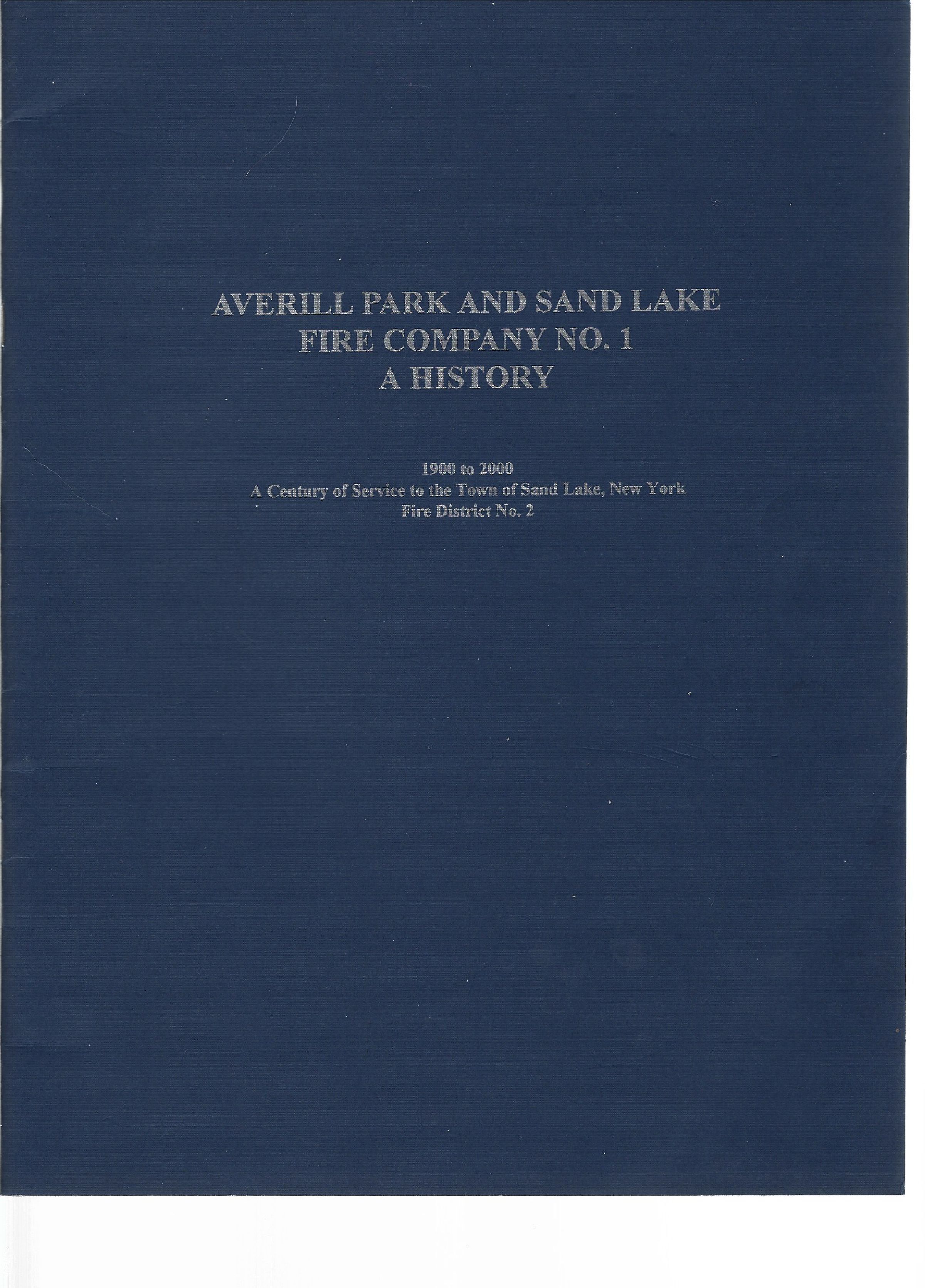 Averill Park and Sand Lake Fire Company Number 1 a History - 1900 to 2000 - Cover