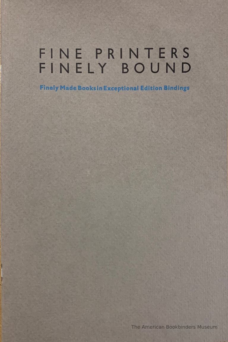          Fine printers finely bound : finely made books in exceptional edition bindings / selected by Ken Botnick & Steve Miller of Red Ozier Press for the Guild of Book Workers ; the Thomas J. Watson Library at the Metropolitan Museum of Art, New York City, 2 December 1986-2 January 1987. picture number 1
   