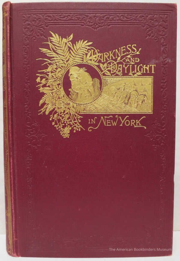 Darkness and Daylight, Or, Lights and Shadows of New York Life: A Woman's Pictorial Record of Gospel, Temperance, Mission, and Rescue Work