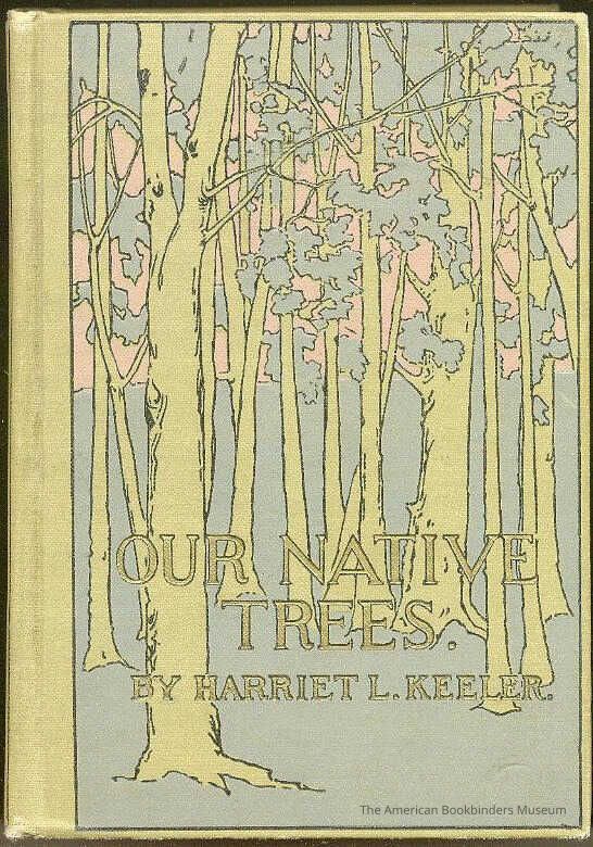 Our Native Trees and How to Identify Them; A Popular Study of Their Habits and Their Peculiarities / Harriet L. Keeler picture number 1