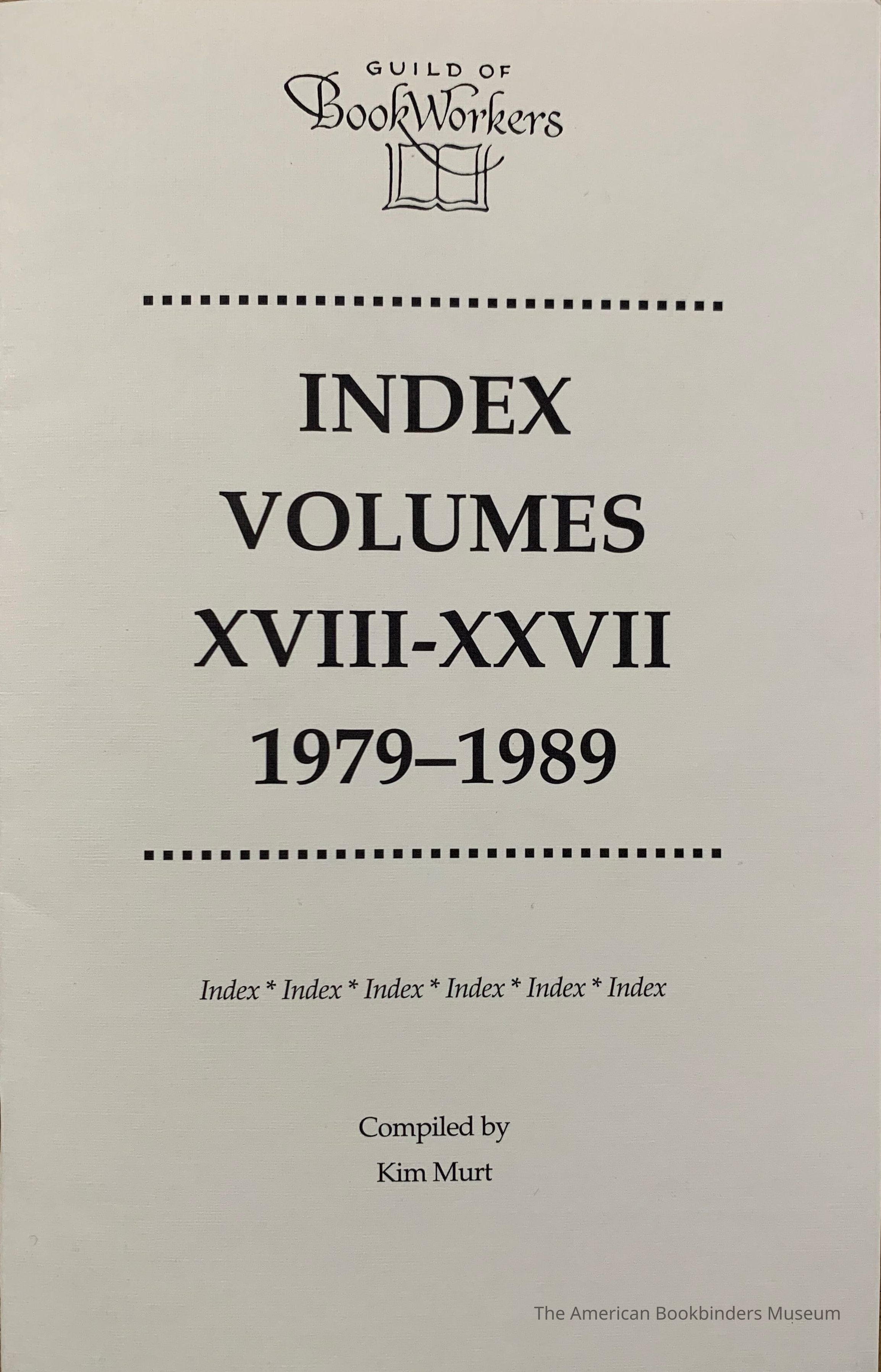          Index [Guild of Book Workers Journal]. Volumes XVIII-XXVII, 1979-1989 / Compiled by Kim Murt. picture number 1
 