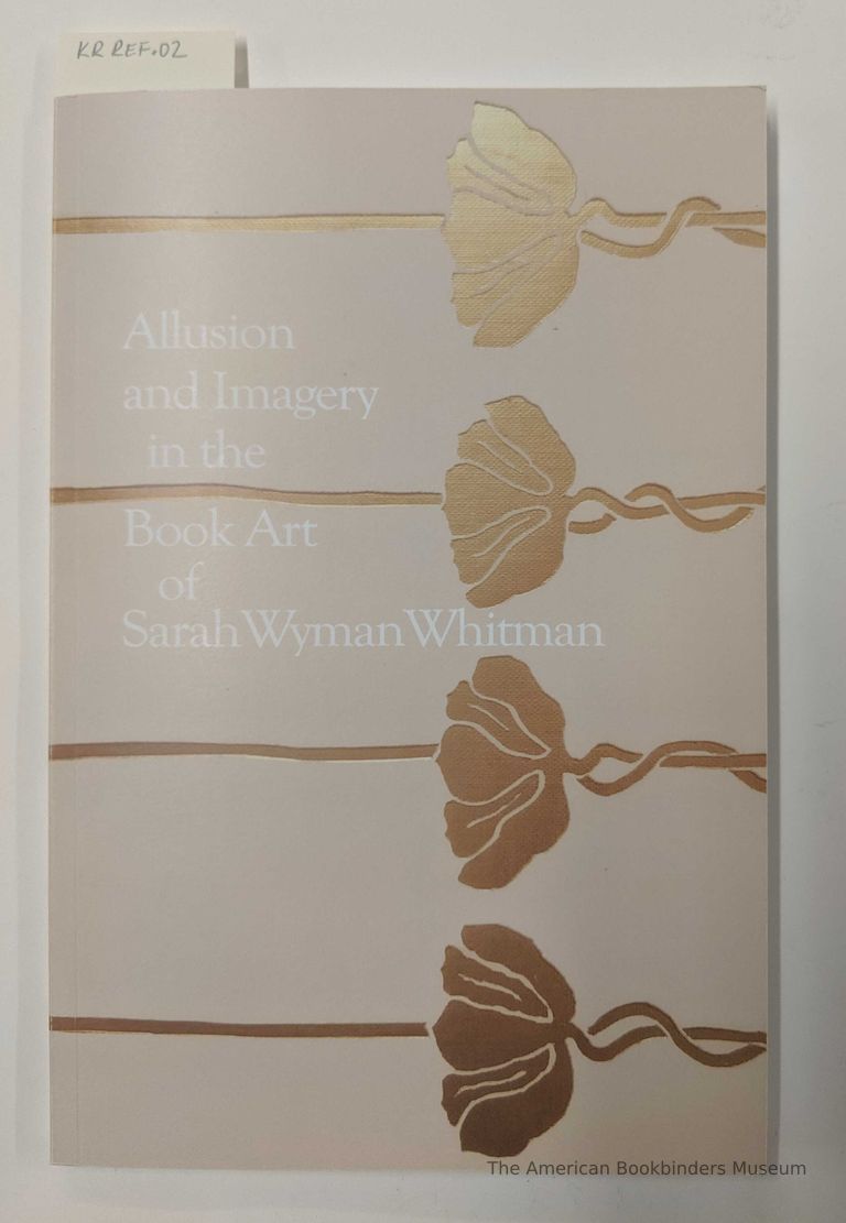          Allusion and Imagery in the Book Art of Sarah Wyman Whitman Catalogue 1 / Adrienne Horowitz Kitts picture number 1
   