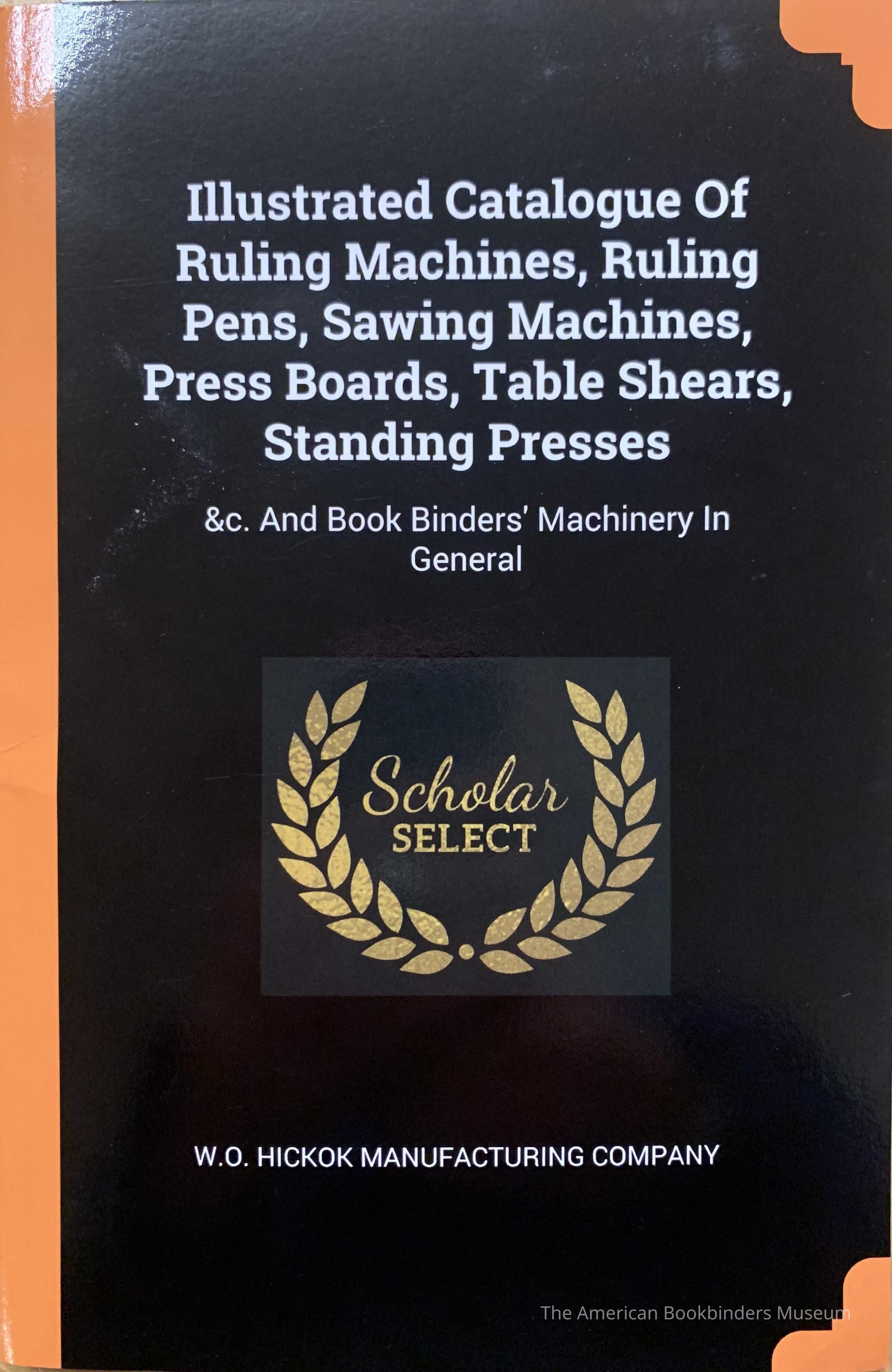 Illustrated catalogue of ruling machines, ruling pens, sawing machines, press boards, table shears, standing presses &c and book binders' machinery in general. picture number 1