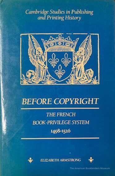 Before copyright : the French book-privilege system, 1498-1526 / Elizabeth Armstrong. picture number 1
