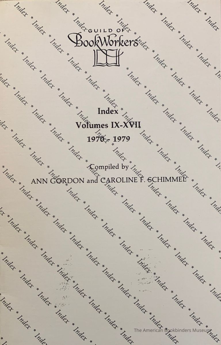          Index [Guild of Book Workers Journal]. Volumes IX-XVII, 1970-1979 / Compiled by Ann Gordon and Caroline F. Schimmel. picture number 1
   