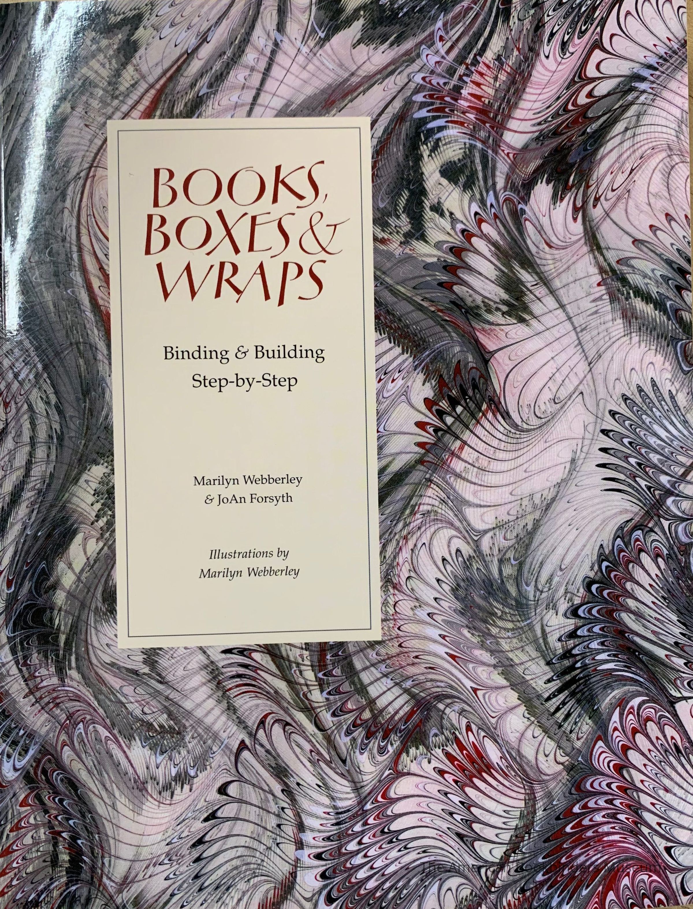          Books, boxes & wraps : binding & building step-by-step / Marilyn Webberley & JoAn Forsyth ; illustrations by Marilyn Webberley. picture number 1
 
