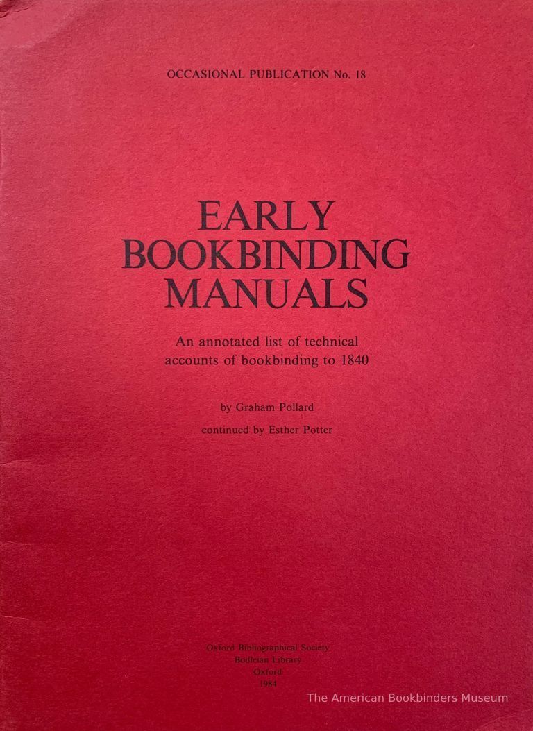          Early bookbinding manuals : an annotated list of technical accounts of bookbinding to 1840 / by Graham Pollard, continued by Esther Potter. picture number 1
   