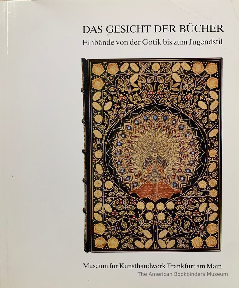          Das Gesicht der Bücher : Einbände aus eigenem Bestand von der Gotik bis zum Jugendstil : Modellsammlung Heinz Petersen : Museum für Kunsthandwerk Frankfurt am Main, Ausstellung vom 26. Februar 1987 bis 8. Juni 1987 / Eva-Maria Hanebutt-Benz. picture number 1
   