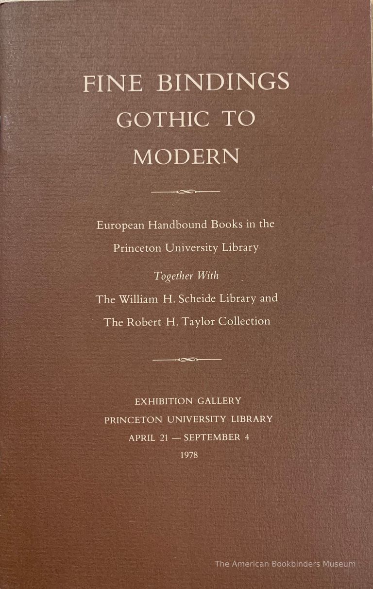          Fine bindings, Gothic to modern : European handbound books in the Princeton University Library, together with the William H. Scheide Library and the Robert H. Taylor Collection : Exhibition Gallery, Princeton University Library, April 21-September 4, 1978. picture number 1
   