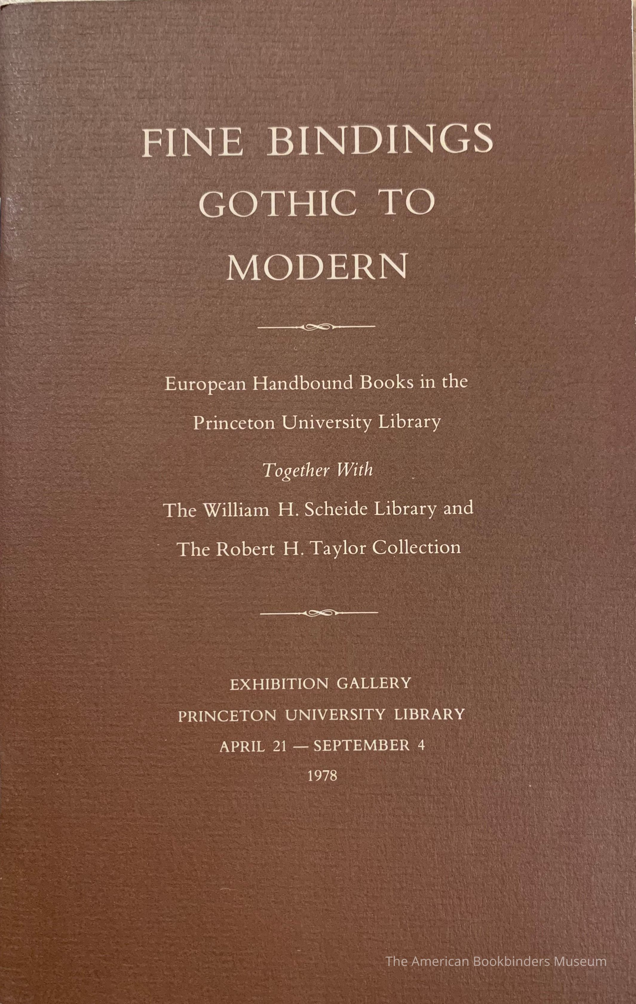          Fine bindings, Gothic to modern : European handbound books in the Princeton University Library, together with the William H. Scheide Library and the Robert H. Taylor Collection : Exhibition Gallery, Princeton University Library, April 21-September 4, 1978. picture number 1
 
