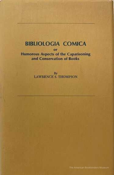          Bibliologia comica; or, Humorous aspects of the caparisoning and conservation of books, by Lawrence S. Thompson. picture number 1
 