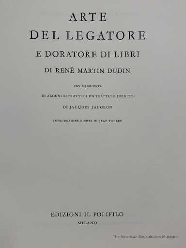         Arte del legatore e doratore di libri / di René Martin Dudin ; con l'aggiunta di alcuni estratti di un trattato inedito di Jacques Jaugeon ; introduzione e note di Jean Toulet ; [traduzione di Cin Calabi, integrata e rivista da Eliseo Tealdi]. picture number 1
 