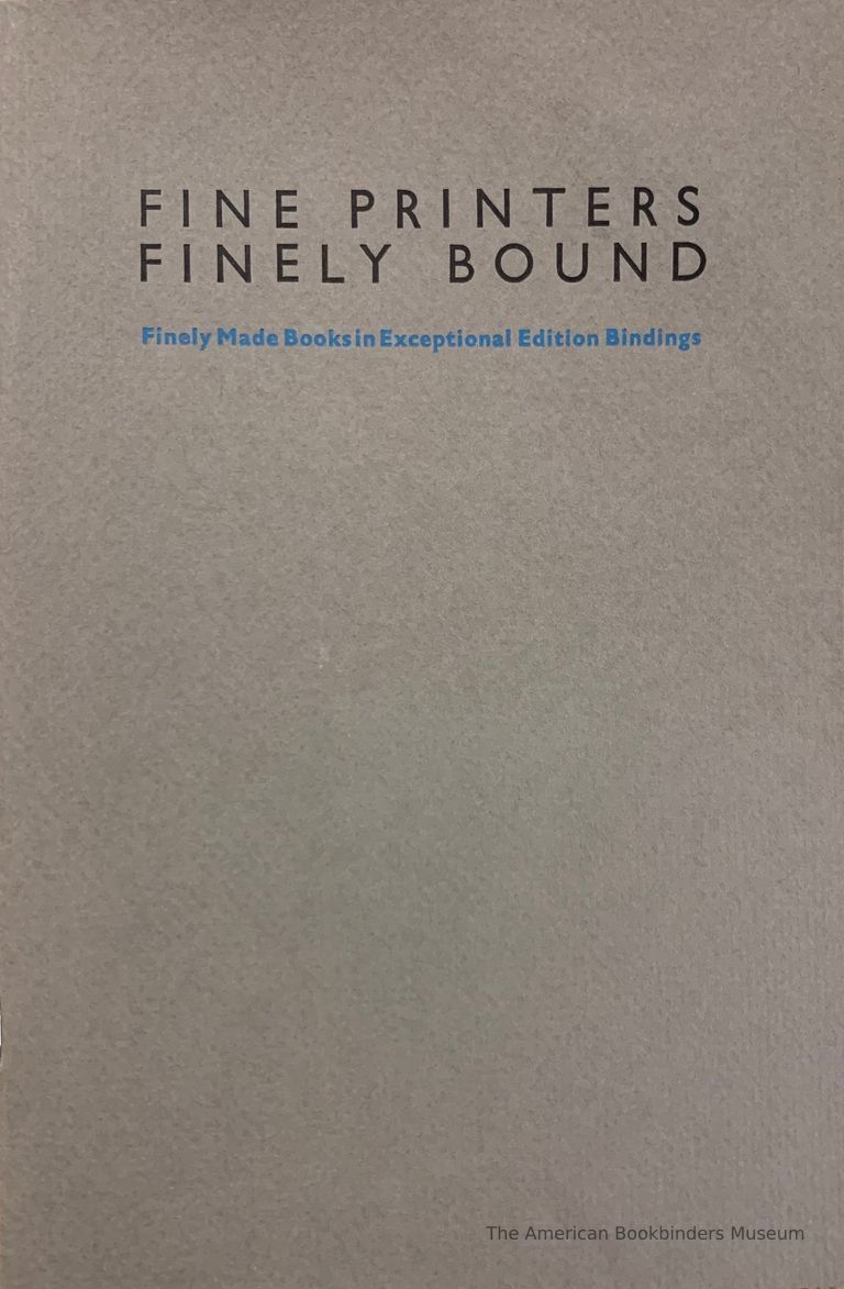          Fine printers finely bound : finely made books in exceptional edition bindings / selected by Ken Botnick & Steve Miller of Red Ozier Press for the Guild of Book Workers ; the Thomas J. Watson Library at the Metropolitan Museum of Art, New York City, 2 December 1986-2 January 1987. picture number 1
   