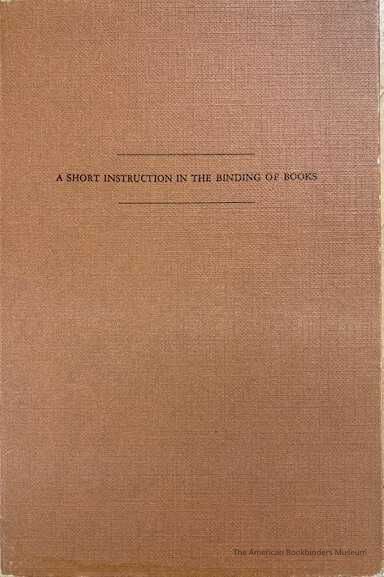 A short instruction in the binding of books / Dirk de Bray ; followed by a note on the gilding of the edges by Ambrosius Vermerck ; with an introd. and a paraphrase by K. van der Horst and C. de Wolf ; translated by H.S. Lake. picture number 1
