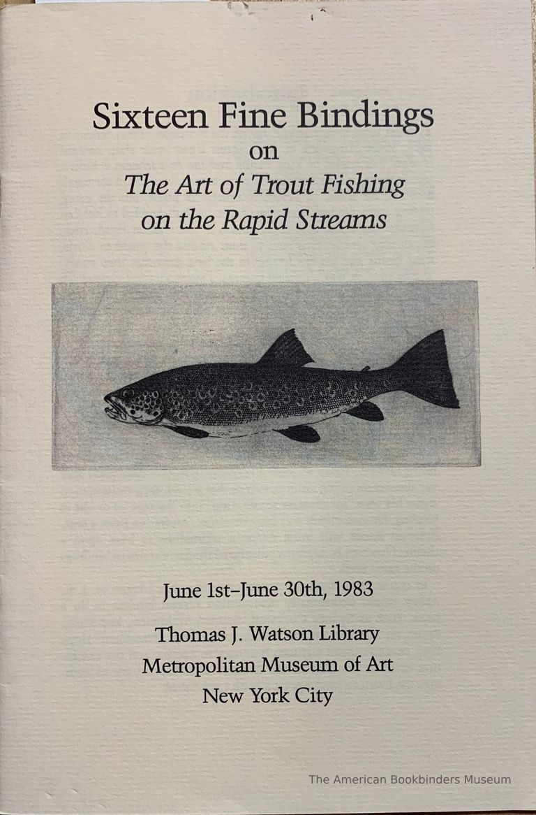          Sixteen fine bindings on The art of trout fishing on the rapid streams : June 1st-June 30th, 1983. Thomas J. Watson Library, Metropolitan Museum of Art. picture number 1
   