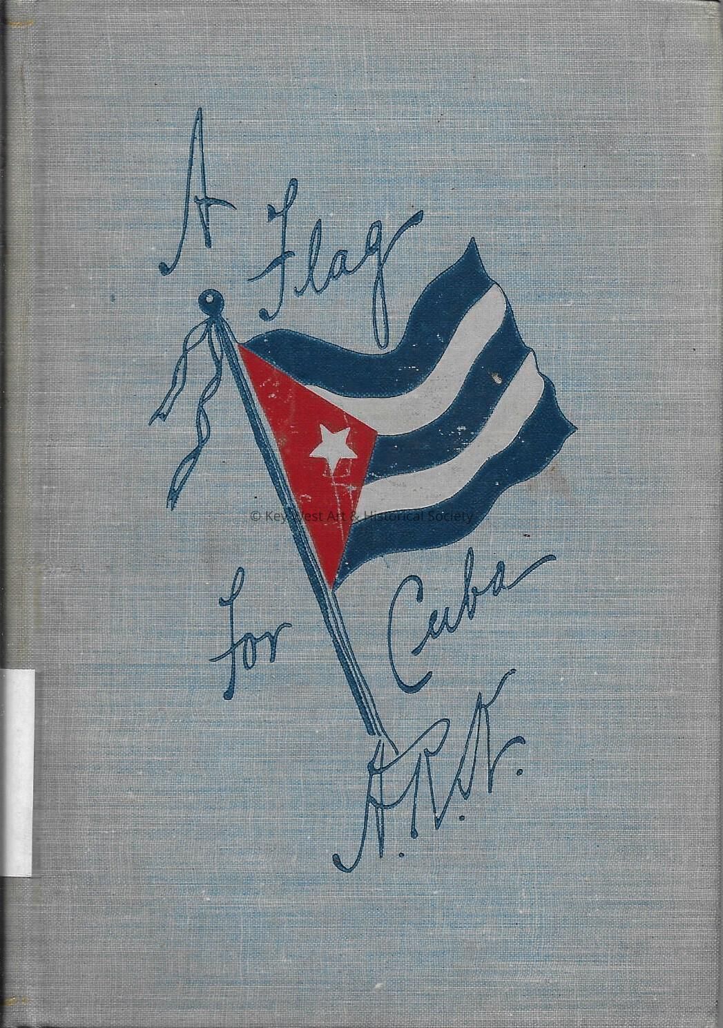 A Flag for Cuba: Pen Sketches of a Recent Trip Across the Gulf of Mexico to; Copyright: @ Key West Art & Historical Society; Origformat: Print-Photographic