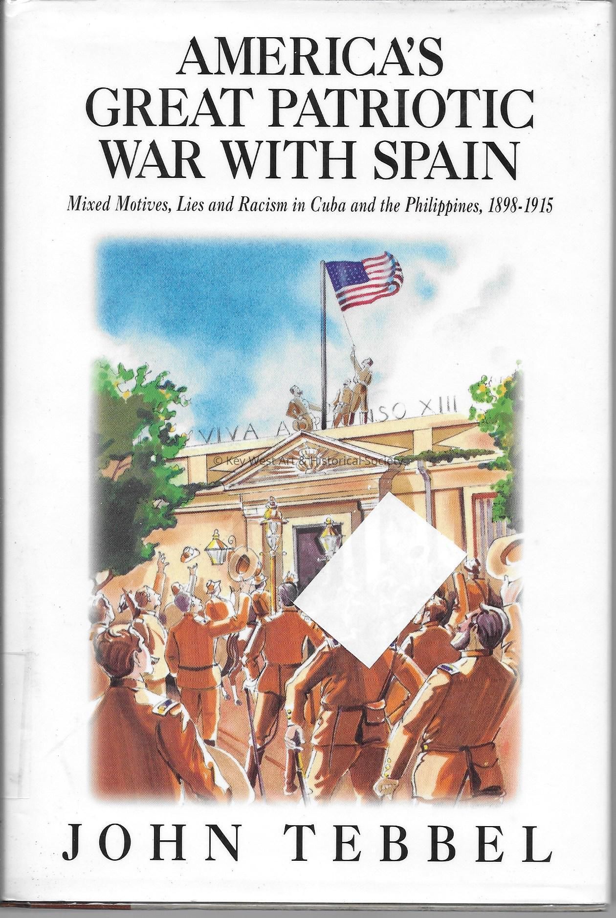 America's Great Patriotic War with Spain: Mixed Motives, Lies and Racism in; Copyright: @ Key West Art & Historical Society; Origformat: Book