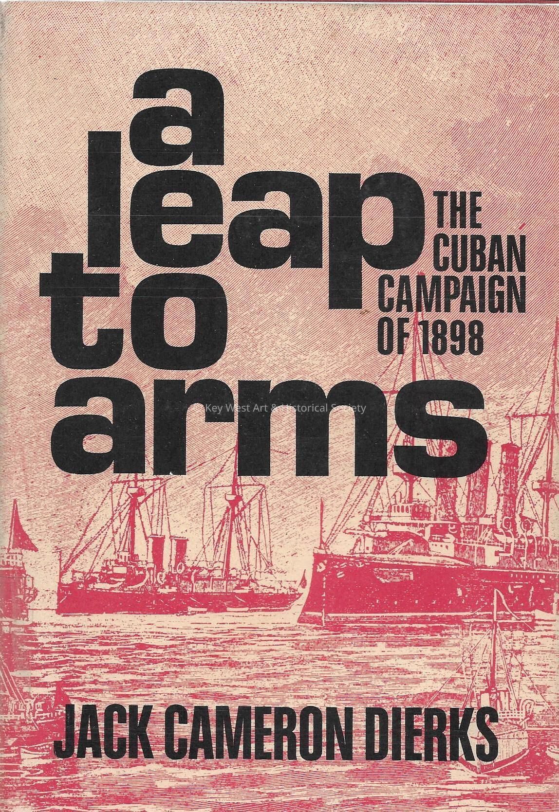 A Leap to Arms: The Cuban Campaign of 1898; © Key West Art & Historical Society