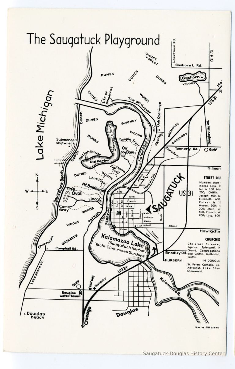          Saugatuck_map_postcard.jpg 575KB from Zolper collection; The Saugatuck Playground map by Bill Simmons that includes the Douglas water tower, Old Allegan Road as New Richmond Road, orchards off Campbell Road, Camp Gray, Lincoln Road, Lone Pine, Fishtown Trail, Temple Trail, Shriver's Bend, submerged shipwreck, site of Singapore, the old Dugway, ghost forest, Dingleville Road, Tannery Road, Oak Openings, Moore's Creek and Old US31.
   